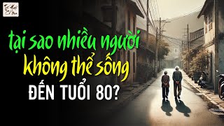 Vì Sao Tuổi Thọ 80 Là Điều Khó Đạt Với Nhiều Người Già Lý Giải Từ Các Bác Sĩ [upl. by Luamaj]