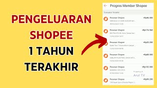 Cara Melihat PENGELUARAN SHOPEE 1 Tahun Terakhir [upl. by Cooper319]