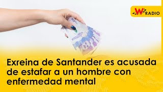 Exreina de Santander es acusada de estafar a un hombre con enfermedad mental [upl. by Gebelein]