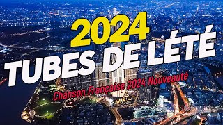 TUBES DE LÉTÉ 2024  Chanson Française 2024 Nouveauté ⚡ Hit Du Moment 2024 ⚡ [upl. by Airbas92]