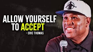 Allow Yourself To Accept The Reality  Eric Thomas Motivation [upl. by Amatruda]