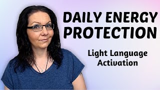 Light Language Activation To Energetically Protect amp Shield Yourself Throughout The Day [upl. by Belloir]