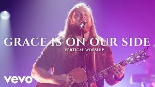 Vertical Worship  Grace Is On Our Side [upl. by Terrence]