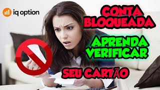 CONTA BLOQUEAR  APRENDA A VERIFICAR SEU CARTÃO  IQ OPTION [upl. by Navannod]