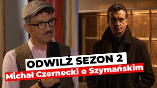 Odwilż sezon 2  Czy Szymański jest quottym złymquot  Michał Czernecki  wywiad [upl. by Amara]