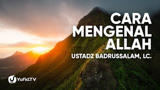 Cara Mengenal Allah  Ustadz Badrusalam Lc [upl. by Erdnuaed546]