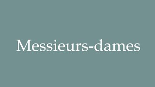 How to Pronounce Messieursdames Ladies and gentlemen Correctly in French [upl. by Adohr]