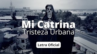 Tristeza Urbana  Mi Catrina Letra Oficial [upl. by Acinnej44]