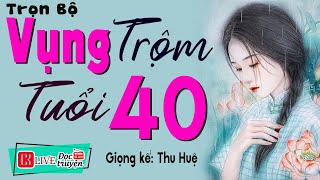 Câu chuyện có thật được kể lại quot VỤNG TRỘM TUỔI 40 quot  Tiểu Thuyết Đêm Khuya Việt Nam ThuHue kể [upl. by Mat157]