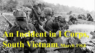 An Incident in I Corps South Vietnam March 1968 [upl. by Yvon]