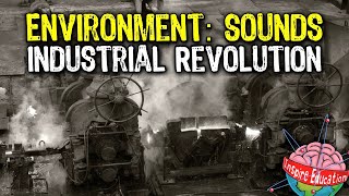 Learning Environments Sounds The Industrial Revolution [upl. by Xer115]