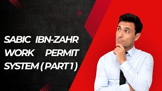 SABIC IBNZAHR WORK PERMIT SYSTEM  PART 1 [upl. by Wessling]