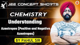 JEE Chemistry 2025  Positive and Negative Azeotropes  Pahul Sir [upl. by Eihcir]