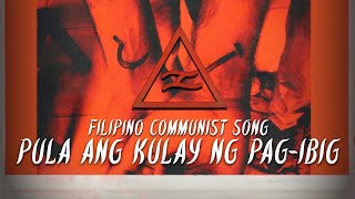 “Pula Ang Kulay Ng Pagibig”  Filipino Communist Song [upl. by Tnecniv89]