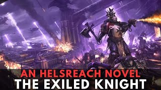 AN Helsreach NOVEL The Exiled Knight warhammer 40k lore [upl. by Attolrahc734]