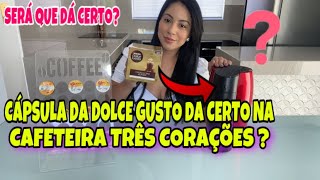 CÁPSULA DA DOLCE GUSTO DÁ CERTO NA CAFETEIRA DA TRÊS CORAÇÕES [upl. by Aduh340]