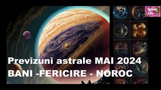 Previziuni Astrale MAI 2024 BANI  FERICIRE  NOROC [upl. by Derward]