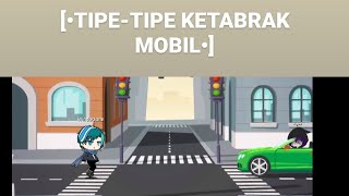 •TipeTipe Ketabrak Mobil•Part1Gacha Life Indonesia [upl. by Kamerman]