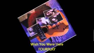 Fourplay  WISH YOU WERE HERE [upl. by Icnarf]