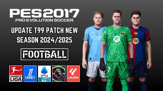 PES 2017 T99 Patch Update New Season 20242025 All Competitions  Download amp Install [upl. by Norraf904]