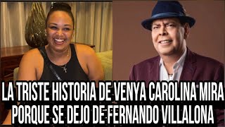 LA TRISTE HISTORIA DE VENYA CAROLINA MIRA PORQUE SE DEJO DE FERNANDO VILLALONA [upl. by Lateehs285]