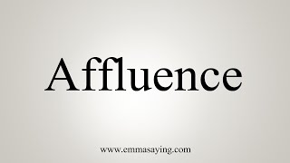 How To Say Affluence [upl. by Anahsar]