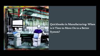 Quickbooks in Manufacturing When is it Time to Move On to a Better System [upl. by Asennav757]