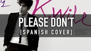 PLEASE DONT Spanish Cover  KWILL  CKUNN [upl. by Oicnecserc]