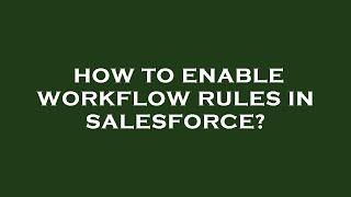 How to enable workflow rules in salesforce [upl. by Aiuqet]