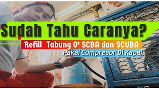 PROSEDUR isi ulang Refill Tabung SCBA Atau SCUBA mengunakan kompresor di kapal [upl. by Lau521]