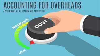 Accounting  for Overheads  Allocation Apportionment and Absorption rate  AAT [upl. by Ollehcram]