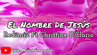 El Nombre de Jesús  Redimi2 Ft Christine DClario Letra [upl. by Chui]