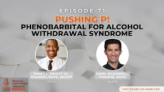 Episode 71 Pushing P Phenobarbital for Alcohol Withdrawal Syndrome [upl. by Anstice]