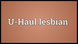 UHaul lesbian Meaning [upl. by Asilad]