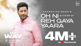 Oh Ni Reh Gaya Yaara Full Video Harbhajan Mann  Babu Singh Maan  Laddi Gill  New Punjabi Songs [upl. by Schaaff]