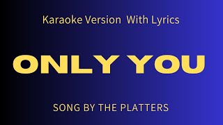 ONLY YOU  THE PLATTERS  KARAOKE VERSION WITH LYRICS [upl. by Eibbed664]