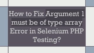 How to Fix Argument 1 must be of type array Error in Selenium PHP Testing [upl. by Romelda]