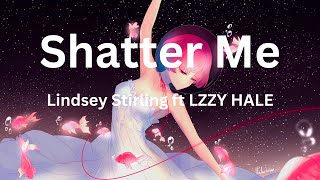 Shatter Me  Lindsey Stirling ft LZZY HALE [upl. by Granville]