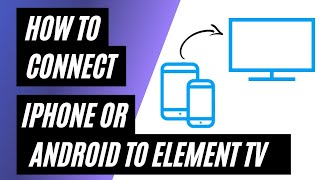 How To Connect iPhone or Android on ANY Element TV [upl. by Burg760]