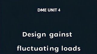 DME unit 4 Design against fluctuating loads [upl. by Wilson428]