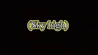 Sky high song [upl. by Sylram]