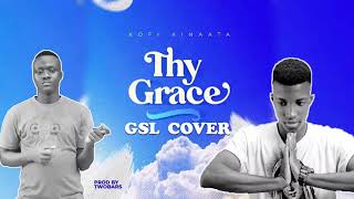 Kofi Kinaata  Thy Grace GSL Cover [upl. by Enitsirhc]