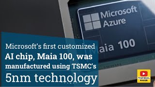 Microsoft’s first customized AI chip Maia 100 was manufactured using TSMC’s 5nm technology [upl. by Elleneg]