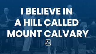 I Believe in a Hill Called Mount Calvary [upl. by Kaylyn]