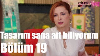 Çilek Kokusu 19 Bölüm  Tasarım Sana Ait Biliyorum [upl. by Ermeena997]