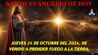 SANTO EVANGELIO DE HOY JUEVES 24 DE OCTUBRE DEL 2024 HE VENIDO A PRENDER FUEGO A LA TIERRA [upl. by Arreyt]