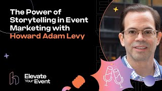 The Power of Storytelling in Event Marketing with Howard Adam Levy [upl. by Wakeen]