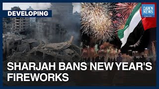 UAE’s Sharjah Bans New Year’s Eve Fireworks In Solidarity With People Of Gaza  Dawn News English [upl. by Animrelliug]