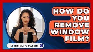 How Do You Remove Window Film  LearnToDIY360com [upl. by Anul748]