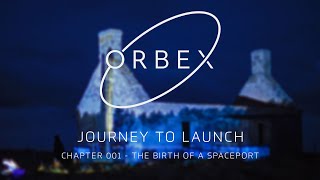 ORBEX  Journey To Launch  Chapter 01  The Birth of a Spaceport [upl. by Hasen742]